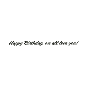A birthday card with the words happy birthday, we all love you.