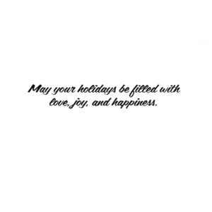 A card with the words may your holidays be filled with love, joy and happiness.