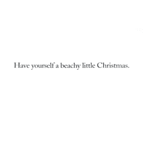 A card with the words have yourself a beachy little christmas.
