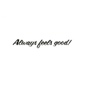 A picture of the words always feels good.
