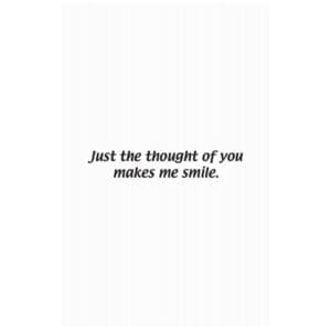 A card with the words just the thought of you makes me smile.